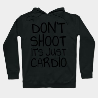 Don't shoot it's just cardio Hoodie